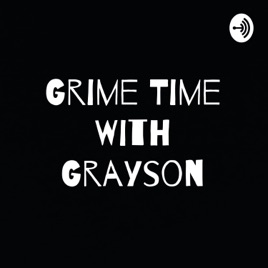 Grime Time With Grayson