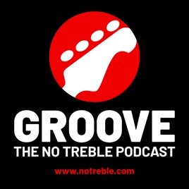 Groove Podcast – No Treble