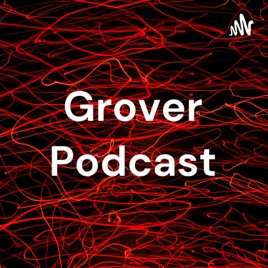 Grover Podcast