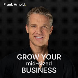 Grow your mid-sized business – mit Dr. Frank Arnold.