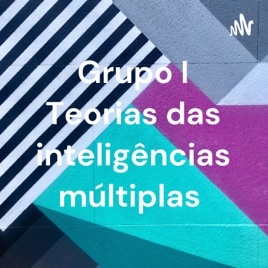 Grupo I Teorias das inteligências múltiplas