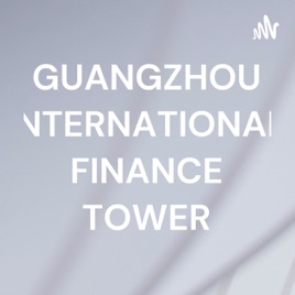 GUANGZHOU INTERNATIONAL FINANCE TOWER