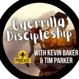 Guerrilla Discipleship with Kevin Baker and Tim Parker