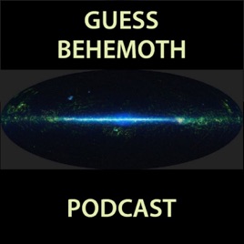 Guess Behemoth Podcast