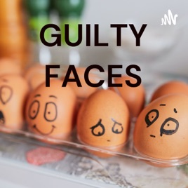 GUILTY FACES