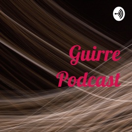 Guirre Podcast