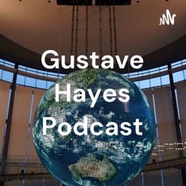 Gustave Hayes Podcast