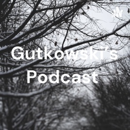 Gutkowski's Podcast