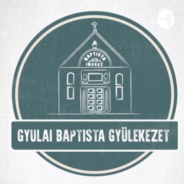 Gyulai Baptista Gyülekezet igehirdetések