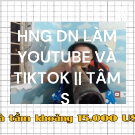 HƯỚNG DẪN LÀM YOUTUBE VÀ TIKTOK || TÂM SỰ