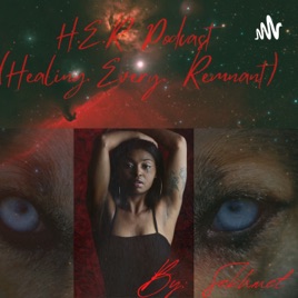 H.E.R Podcast (Healing. Every. Remnant)