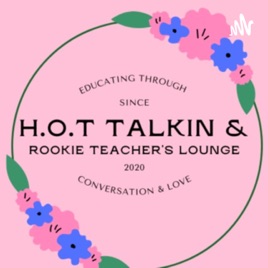 H.O.T Talkin & Rookie Teacher's Lounge