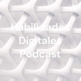 Habilidades Digitales Podcast