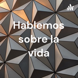 Hablemos sobre la vida