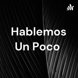 Hablemos Un Poco
