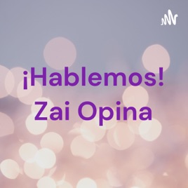 ¡Hablemos! Zai Opina