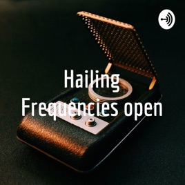 Hailing Frequencies Open