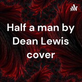 Half a man by Dean Lewis cover