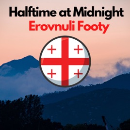 Halftime at Midnight - Erovnuli Footy