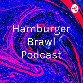 Hamburger Brawl Podcast