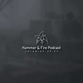 Hammer & Fire Podcast
