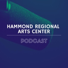 Hammond Regional Arts Center Podcast