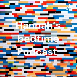 Hannah’s bedtime Podcast