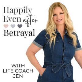 Happily Even After Betrayal with Life Coach Jen