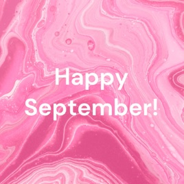 Happy September! - Episode 36