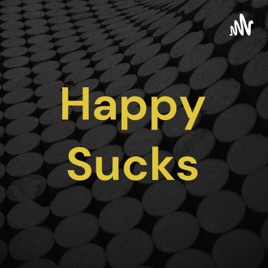 Happy Sucks