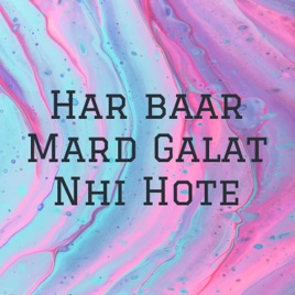 Har baar Mard Galat Nhi Hote