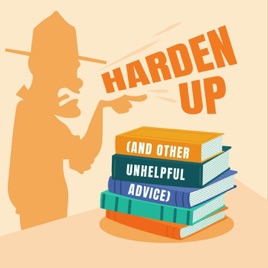 Harden Up (And Other Unhelpful Advice)