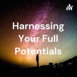 Harnessing Your Full Potentials