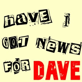 Have I Got News For Dave