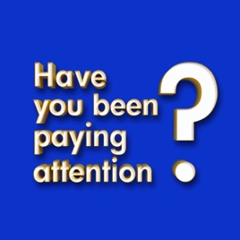 Have You Been Paying Attention?