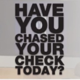 Have You Chased Your Check Today
