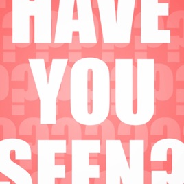 Have You Seen?