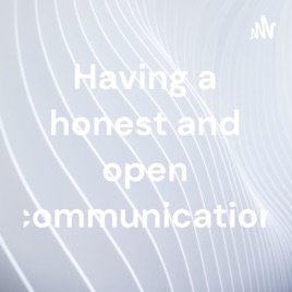Having a honest and open communication