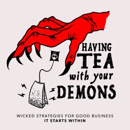 Having Tea with Your Demons - Wicked Strategies for Good Business