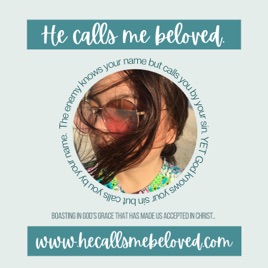 He calls me beloved. A weekly podcast for the soul by Joanna Tam