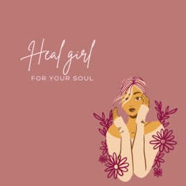 HEAL GIRL (for your soul)