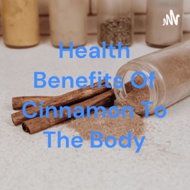 Health Benefits Of Cinnamon To The Body