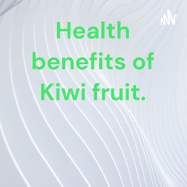 Health benefits of Kiwi fruit.
