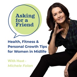 Health, Fitness & Personal Growth Tips for Women in Midlife: Asking for a Friend