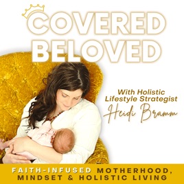 Covered Beloved™ - Kingdom Mindset, Faith-Based Motherhood, Homeschool Moms, Holistic Living, Essent...