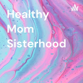 Healthy Mom Sisterhood