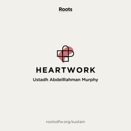 Heartwork | Ustadh AbdelRahman Murphy