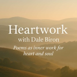 Heartwork with Dale Biron–Poems For Heart and Soul