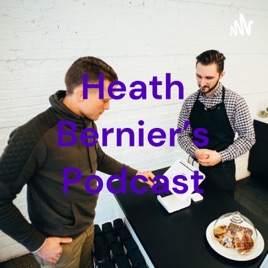 Heath Bernier's Podcast