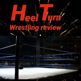 Heel turn wrestling review podcast